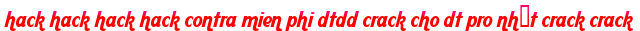 hack hack hack hack contra mien phi dtdd crack cho dt pro nhất crack crack moi